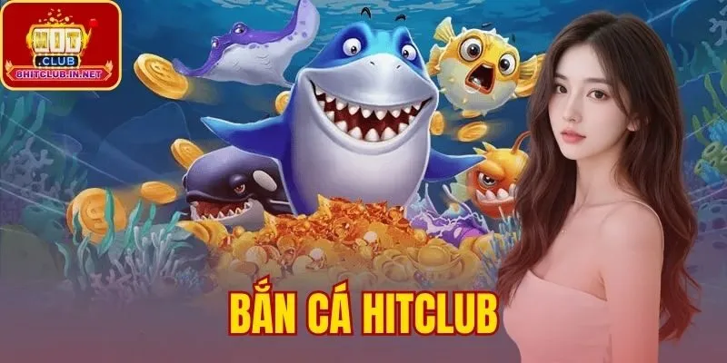 Bắn Cá Hitclub