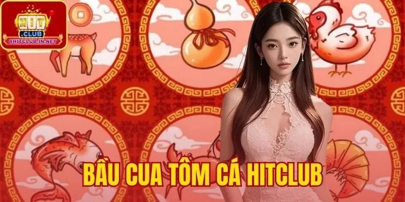 Bầu Cua Tôm Cá Hitclub