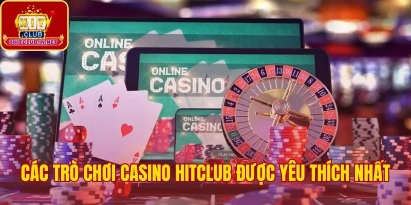Tổng hợp các trò chơi casino Hitclub đỉnh cao