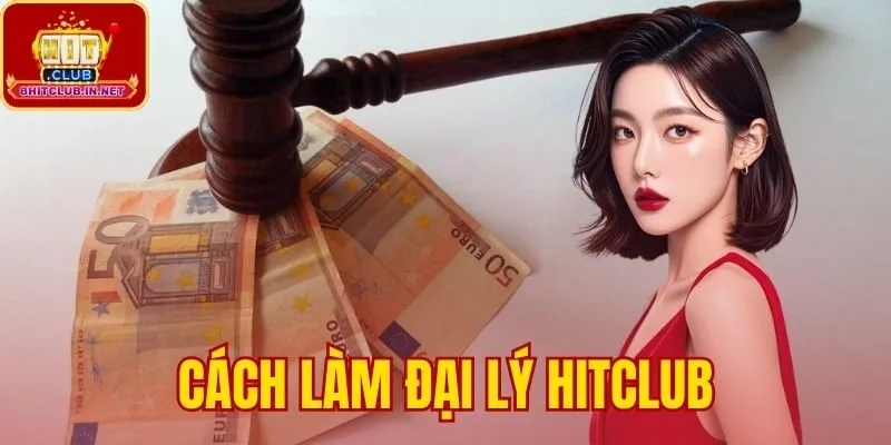 Cách Làm Đại Lý Hitclub