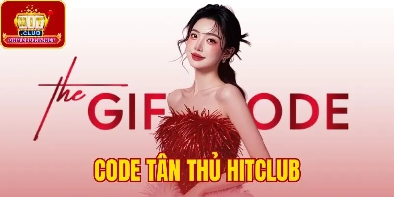 Code Tân Thủ Hitclub