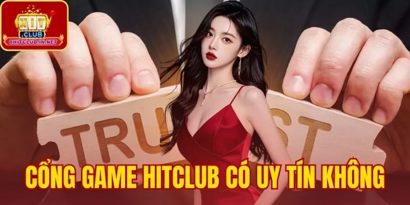 Cổng Gmae Hitclub Có Uy Tín Không
