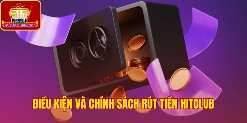 Các chính sách thanh toán và điều kiện rút tiền Hitclub