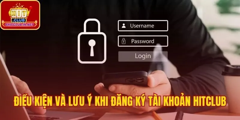 Các yêu cầu quan trọng để đăng ký Hitclub an toàn