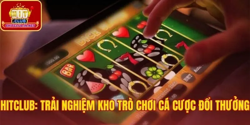 Game Hitclub sở hữu kho game cá cược đổi thưởng đặc sắc