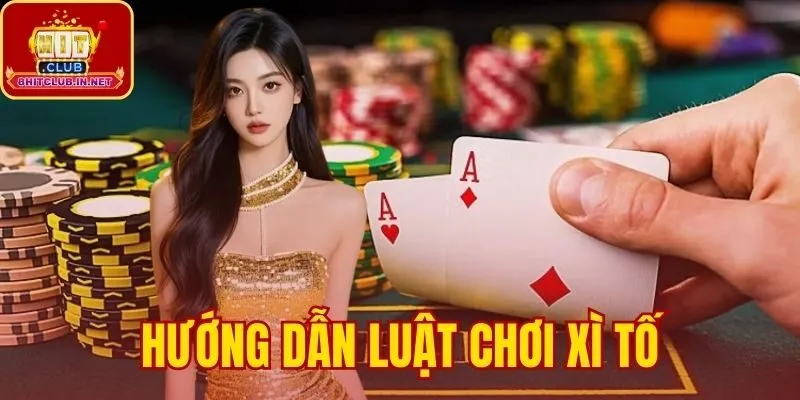 Hướng Dẫn Luật Chơi Xì Tố