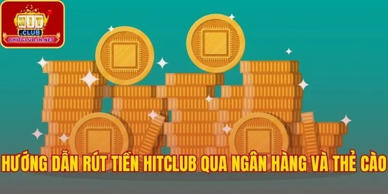 Chi tiết các bước đổi thưởng Hitclub về tài khoản ngân hàng