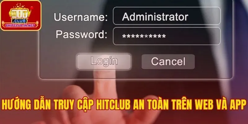 Quy trình đăng nhập Hitclub đơn giản trên web và app