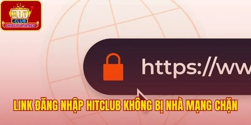 Đăng nhập Hitclub an toàn qua các đường link được xác thực