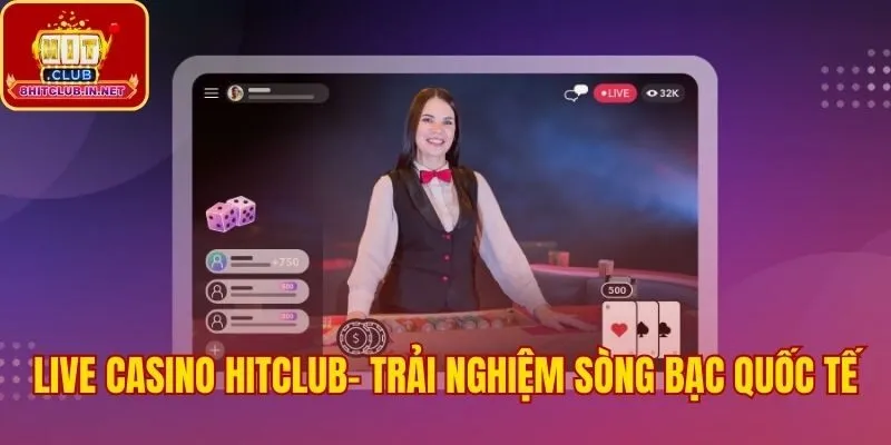 Sảnh live casino Hitclub tương tác chân thực với Dealer