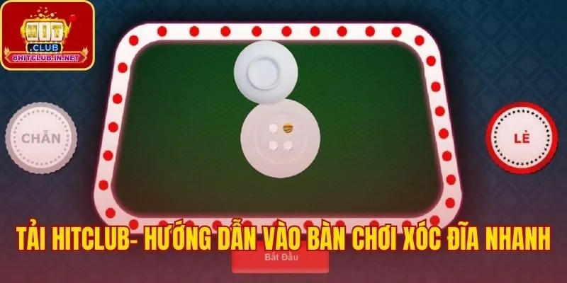 Hướng dẫn vào bàn chơi xóc đĩa Hitclub chỉ với 3 bước nhanh