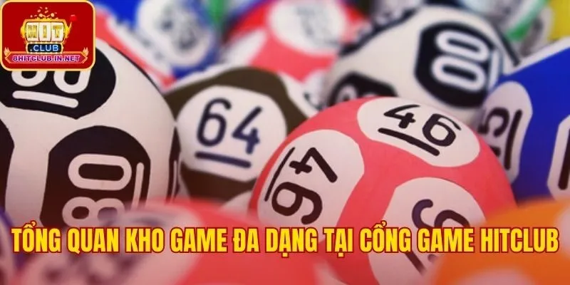 Kho game toàn diện từ casino trực tuyến đến xổ số Hitclub